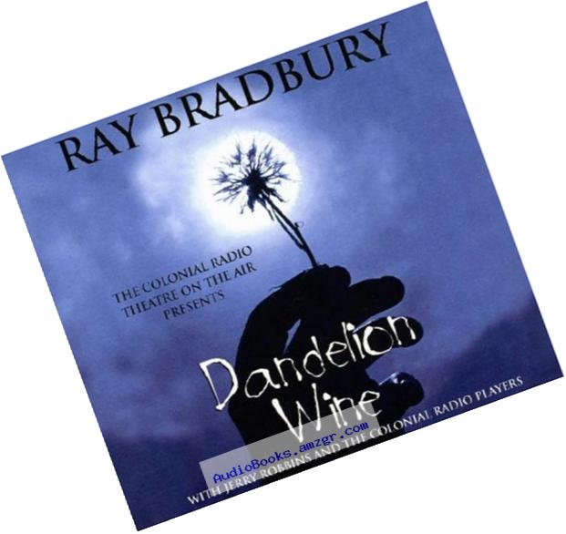 Dandelion Wine (The Colonial Radio Theatre on the Air - Full Cast Dramatization)