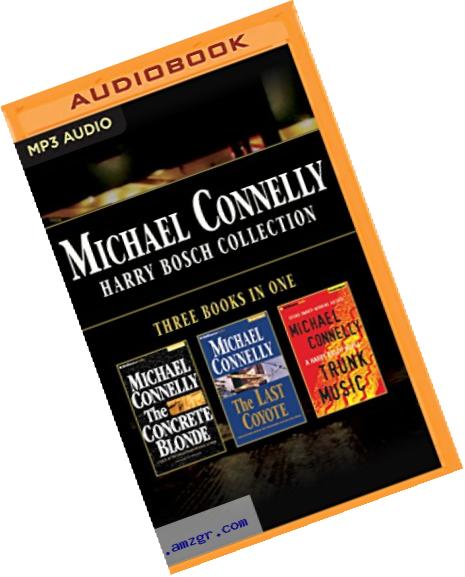 Michael Connelly - Harry Bosch Collection (Books 3,4 & 5): The Concrete Blonde, The Last Coyote, Trunk Music (Harry Bosch Series)