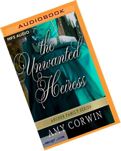 The Unwanted Heiress (The Archer Family Regency Romances)