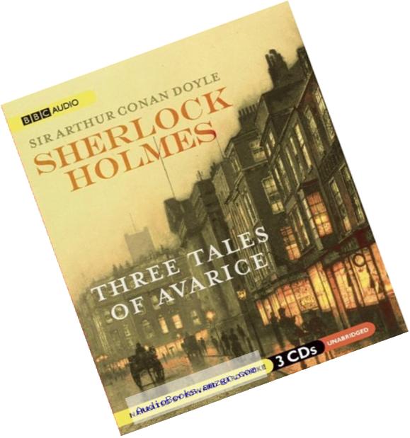 Sherlock Holmes: Three Tales of Avarice  (Sherlock Holmes Series)