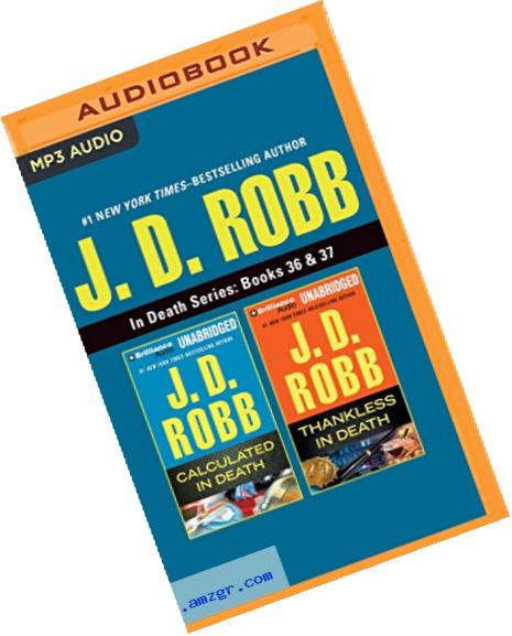 J. D. Robb - In Death Series: Books 36 & 37: Calculated In Death & Thankless In Death